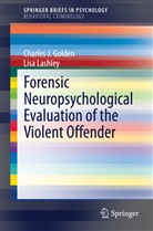 Charles Golden, Charles J Golden, Charles J. Golden, Lisa Lashley - Forensic Neuropsychological Evaluation of the Violent Offender