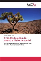 James Aguilar Mina - Tras las huellas de nuestra historia social