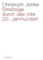 Christoph Jünke - Streifzüge durch das rote 20. Jahrhundert