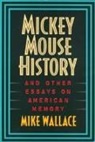 Michael Wallace, Mike Wallace - Mickey Mouse History and Other Essays on American Memory