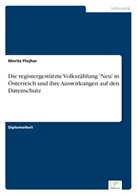 Moritz Plojhar - Die registergestützte Volkszählung 'Neu' in Österreich und ihre Auswirkungen auf den Datenschutz