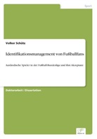 Volker Schütz - Identifikationsmanagement von Fußballfans