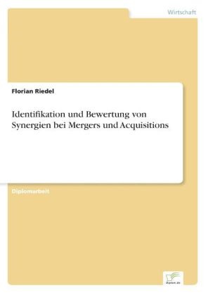 Florian Riedel - Identifikation und Bewertung von Synergien bei Mergers und Acquisitions