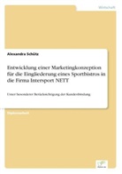 Alexandra Schütz - Entwicklung einer Marketingkonzeption für die Eingliederung eines Sportbistros in die Firma Intersport NETT
