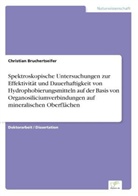 Christian Bruchertseifer - Spektroskopische Untersuchungen zur Effektivität und Dauerhaftigkeit von Hydrophobierungsmitteln auf der Basis von Organosiliciumverbindungen auf mineralischen Oberflächen