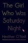 &amp;apos, Heather Neill, O&amp;apos, Heather ONeill, Heather O'Neill, Heather O''neill - The Girl Who Was Saturday Night