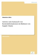 Sebastian Lührs - Anreize zum Austausch von Kosteninformationen im Rahmen von Supply Chains