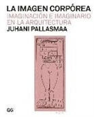 Juhani Pallasmaa - La imagen corpórea : imaginación e imaginario en la arquitectura