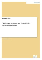 Norman Dick - Wellnesstourismus am Beispiel der Destination Dubai