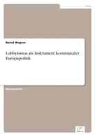 Bernd Wagner - Lobbyismus als Instrument kommunaler Europapolitik