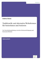 Andrea Schulz - Traditionelle und alternative Wohnformen f&uuml;r Seniorinnen und Senioren