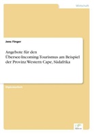 Jens Finger - Angebote für den Übersee-Incoming-Tourismus am Beispiel der Provinz Western Cape, Südafrika