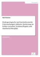 Falk Thriemer - Hydrogeologische und karsttektonische Untersuchungen inklusive Kartierung im Gebiet zwischen Neuhaus/Pegnitz und Auerbach/Oberpfalz