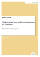 Philipp Arnold - Marketingforschung und Marketingplanung im Tourismus