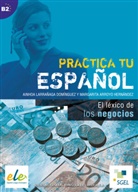 Marg Arroyo Hernández, Margarita Arroyo Hernández, Ainho Larrañaga Domínquez, Ainhoa Larrañaga Domínquez - Practica tu espanol : el lexico de los negocios