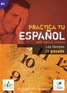 José Emilio Losana - Practica tu espanol : los tiempos del pasado
