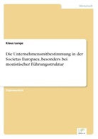 Klaus Lange - Die Unternehmensmitbestimmung in der Societas Europaea, besonders bei monistischer Führungsstruktur