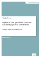 Claudia Franke - Pilgern als eine spezifische Form von sozialpädagogischer Einzelfallhilfe