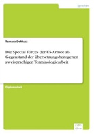 Tamara DeMusz - Die Special Forces der US-Armee als Gegenstand der übersetzungsbezogenen zweisprachigen Terminologiearbeit