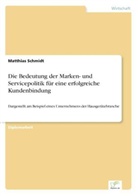 Matthias Schmidt - Die Bedeutung der Marken- und Servicepolitik für eine erfolgreiche Kundenbindung
