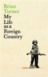 Brian Turner - My Life As a Foreign Country