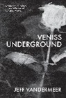 Jeff VanderMeer - Veniss Underground