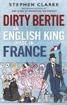 Stephen Clarke - Dirty Bertie: An English King Made in France