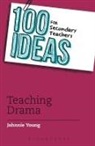 Johnnie Young - 100 Ideas for Secondary Teachers: Teaching Drama