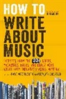 Ally-Jane Grossan, Marc Woodworth, Woodworth Marc - How to Write About Music