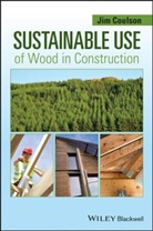 J Coulson, Jim Coulson, Jim (Director and Technical Timber Consul Coulson, Jim (Director and Technical Timber Consultant Coulson, Coulson Jim - Sustainable Use of Wood in Construction