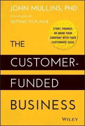 Mullins, J Mullins, John Mullins, John W. Mullins - Customer-Funded Business Start, Finance, Or Grow Your Company With Your Customers'' Cash