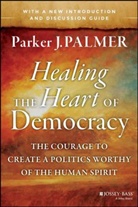 Palmer, Parker Palmer, Parker J Palmer, Parker J. Palmer, Parker J. (University of California at Berkeley Palmer, Palmer Parker J. - Healing the Heart of Democracy