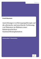 Freerk Baumann - Auswirkungen von Bewegungstherapie auf die physische und psychische Verfassung von Patienten im Rahmen einer hämatopoetischen Stammzelltransplantation