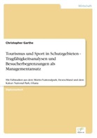 Christopher Garthe - Tourismus und Sport in Schutzgebieten - Tragfähigkeitsanalysen und Besucherbegrenzungen als Managementansatz