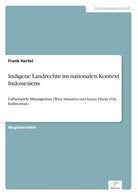 Frank Hartel - Indigene Landrechte im nationalen Kontext Indonesiens