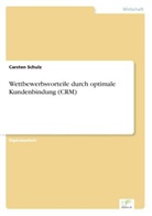 Carsten Schulz - Wettbewerbsvorteile durch optimale Kundenbindung (CRM)