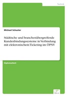 Michael Schuster - Städtische und branchenübergreifende Kundenbindungssysteme in Verbindung mit elektronischem Ticketing im ÖPNV