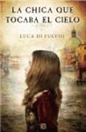 Luca Di Fulvio - La chica que tocaba el cielo