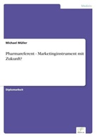 Michael Müller - Pharmareferent - Marketinginstrument mit Zukunft?