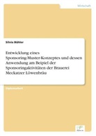 Silvia Bühler - Entwicklung eines Sponsoring-Muster-Konzeptes und dessen Anwendung am Beipiel der Sponsoringaktivitäten der Brauerei Meckatzer Löwenbräu