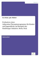 Eva Stolze, geb Rädisch Eva Stolze, geb. Rädisch Stolze - Evaluation eines Adipositas-Therapieprogramms für Kinder und Jugendliche am Beispiel der Hamburger Initiative Moby Dick
