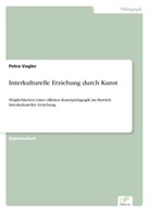 Petra Vogler - Interkulturelle Erziehung durch Kunst