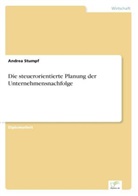 Andrea Stumpf - Die steuerorientierte Planung der Unternehmensnachfolge