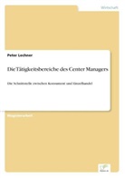 Peter Lechner - Die Tätigkeitsbereiche des Center Managers