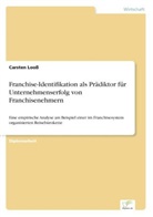 Carsten Looß - Franchise-Identifikation als Prädiktor für Unternehmenserfolg von Franchisenehmern