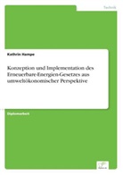 Kathrin Hampe - Konzeption und Implementation des Erneuerbare-Energien-Gesetzes aus umweltökonomischer Perspektive