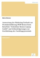 Mario Klenner - Auswertung des Marketing-Testlaufs zur Produkteinführung PKW-Reisen beim Reisebüro "Schreibner Reisen Leipzig GmbH" und Schlussfolgerungen zur Erschließung des Nachfragepotentials
