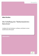 Mikel Dierßen - Die Schaffung des "Kulturstandortes Barcelona"