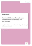 Michael Metzler - Freizeitaktivitäten und -angebote als Komponenten der Belebung von Innenstädten