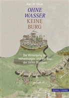 Axel Gleue, Axel W Gleue, Axel W. Gleue - Ohne Wasser keine Burg